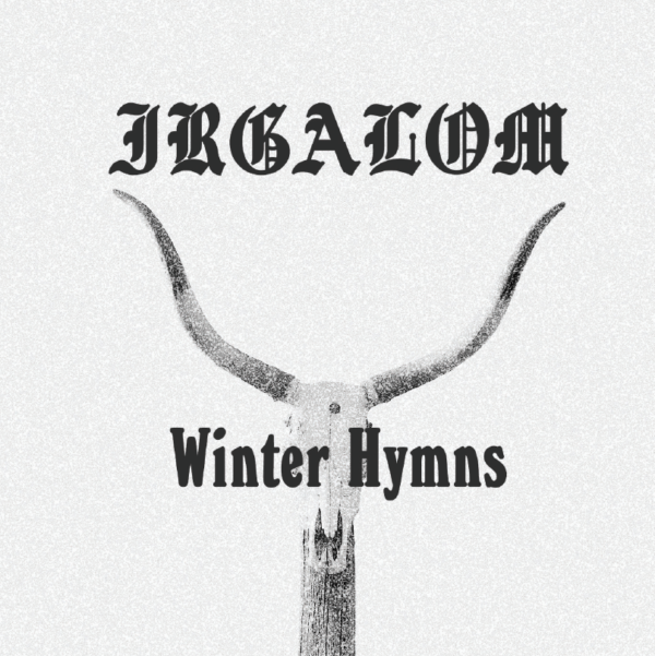 Winter Hymns / Spring Anthems by Irgalom